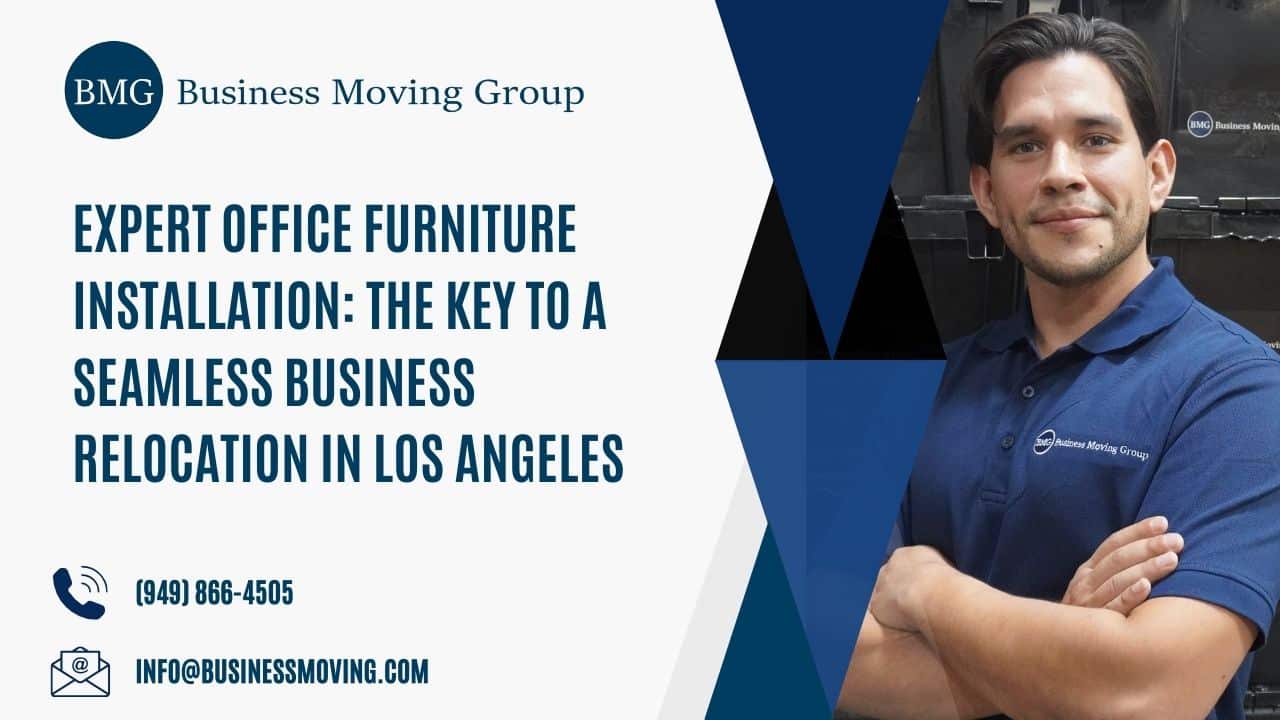 Expert Office Furniture Installation: The Key to a Seamless Business Relocation in Los Angeles | Business Moving Group