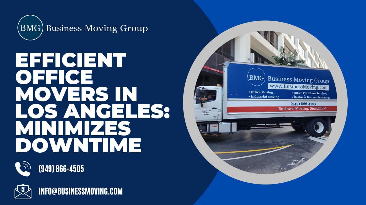 Efficient Office Movers in Los Angeles: Minimizes Downtime | Business Moving Group