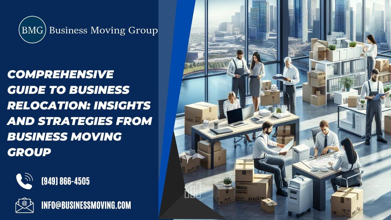 Comprehensive Guide to Business Relocation: Insights and Strategies from Business Moving Group